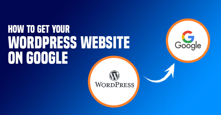 How to Get Your WordPress Website on Google